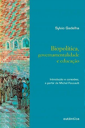 Biopolítica, governamentalidade e educação - Introdução e conexões, a partir de Michel Foucault