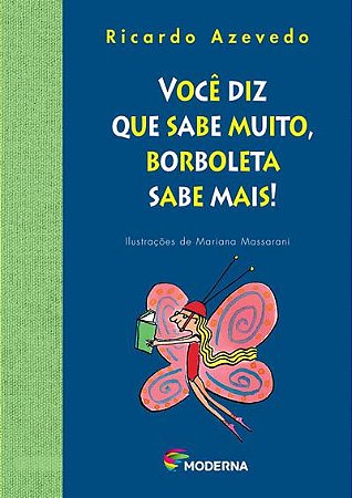 Você diz que sabe muito, borboleta sabe mais!