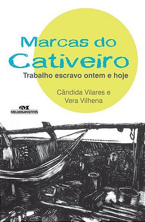 MARCAS DO CATIVEIRO TRABALHO ESCRAVO ONTEM E HOJE