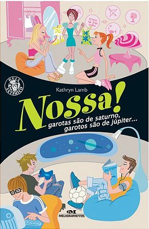 NOSSA! GAROTAS SÃO DE SATURNO, GAROTOS SÃO DE JÚPITER...