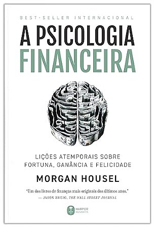 A Psicologia Financeira - Lições Sobre Fortuna e Felicidade