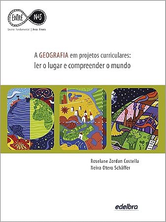 Geografia em Projetos Curriculares .Ler o Lugar e Compreender o Mundo