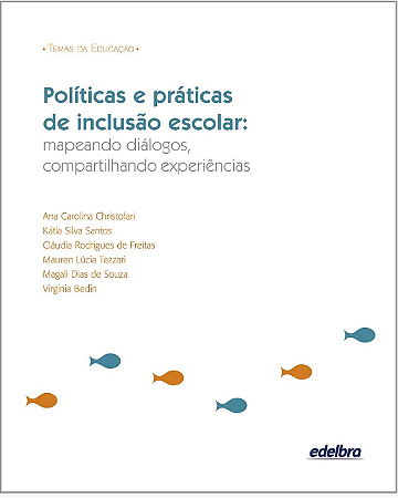 Políticas e práticas de inclusão escolar: mapeando diálogos, compartilhando experiências