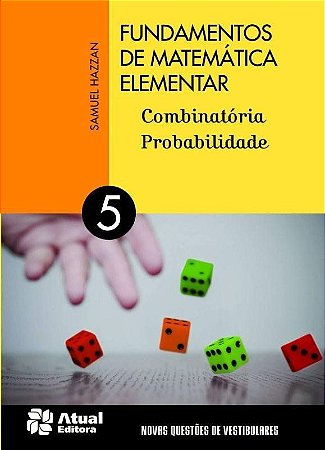 Fundamentos de Matemática Elementar - Vol. 5 - Combinatória, Probabilidade