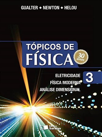 Tópicos de Física - Vol. 3 - Eletricidade, Física Moderna e Análise Dimensional