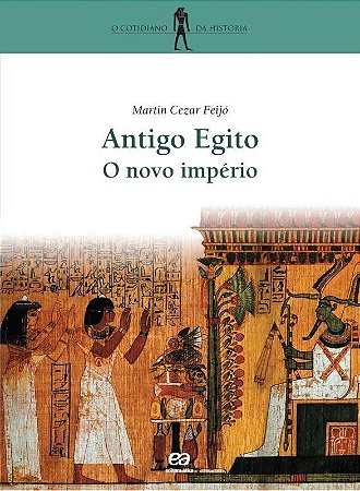 Antigo Egito / o Novo Império - Col. o Cotidiano da Historia