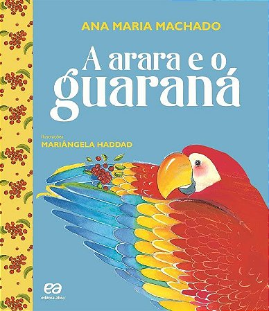 A Arara e o Guaraná - Col. Barquinho de Papel