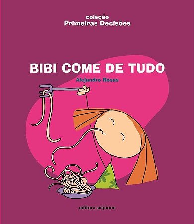 Bibi Come de Tudo - Coleção Primeiras Decisões