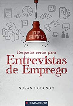 Ideias Brilhantes - Respostas Certas Para Entrevistas De Emprego