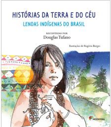 Histórias da Terra e do Céu - Lendas indígenas do Brasil