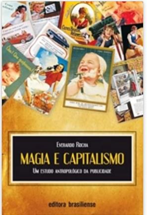 MAGIA E CAPITALISMO - UM ESTUDO ANTROPOLOGICO DA PUBLICIDADE
