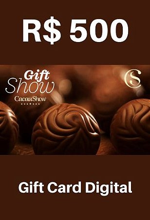 Cartão Vale Presente Gift Card Cacau Show 500 reais