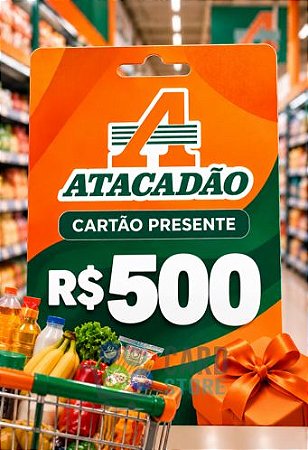 Cartão Vale Presente Atacadão R$500 Reais - Gift Card Digital