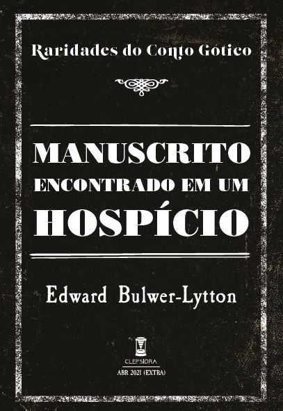 Manuscrito Encontrado em um Hospício - Edward Bulwer-Lytton (Raridades do Conto Gótico - v. 10)
