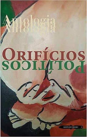 Orifícios Políticos: Antologia - por:  Abigail Campos Leal; Alexandra Maia; Alexandre Vogler; Outros