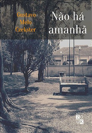 Não Há Amanhã - Gustavo Melo Czekster