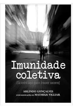 Imunidade Coletiva (só Entra Aqui Quem Trouxer Socorro), de Arlindo Gonçalves; Matheus Vigliar (ilustrações)