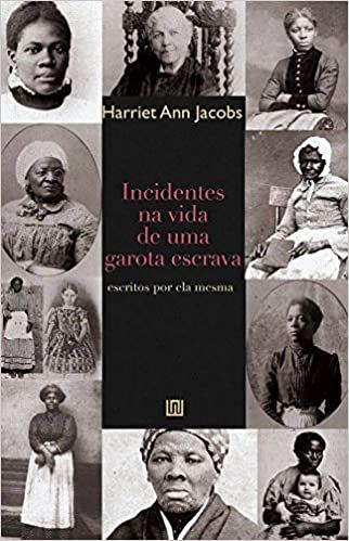 Incidentes na Vida de uma Garota Escrava: Escritos por ela Mesma, por: Harriet Ann Jacobs