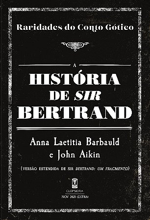 A História de Sir Bertrand - Anna Laetitia Barbauld e John Aikin (Raridades do Conto Gótico - v. 24)
