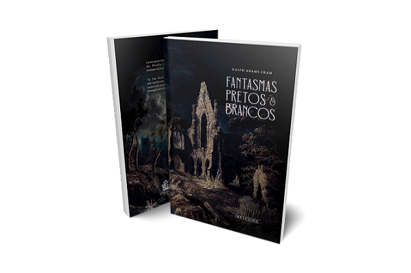 Fantasmas Pretos & Brancos - Ralph Adams Cram