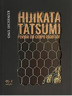 Hijikata Tatsumi: Pensar Um Corpo Esgotado (O Butô) - Kuniichi Uno