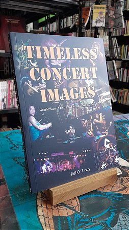 Timeless Concert Images:  Memórias Fotográficas dos Anos 80 - Bill O' Leary