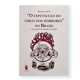 "O espetáculo do circo dos horrores" no Brasil - Marcelo da Cruz Cortes