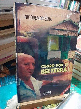 Choro por ti, Belterra! - Nicodemos Sena
