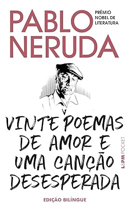 Vinte Poemas de Amor e uma Canção Desesperada: Edição Bilíngue -  Pablo Neruda