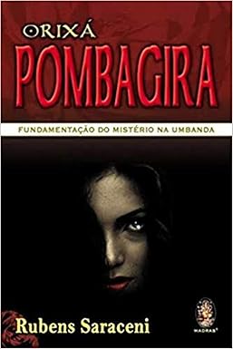 Orixá Pombagira: Fundamentação do Mistério na Umbanda -  Rubens Saraceni