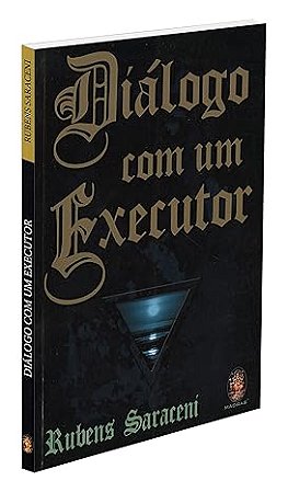 Diálogo com um Executor -  Rubens Saraceni