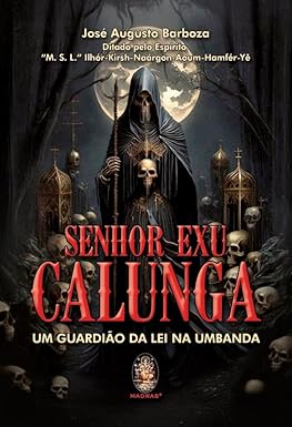 Senhor Exu Calunga - Um Guardião da lei na Umbanda - José Augusto Barboza