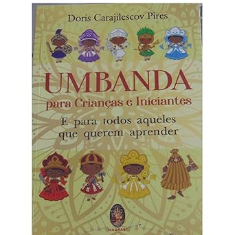 UMBANDA PARA CRIANÇAS E INICIANTES - Doris Carajilescov Pires