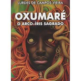 Oxumaré: o Arco-íris Sagrado - Lurdes de Campos Vieira
