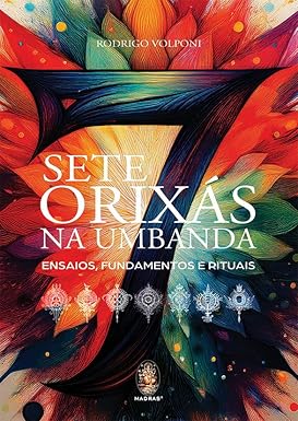 Sete Orixás na Umbanda: Ensaios, Fundamentos e Rituais - Rodrigo Volponi