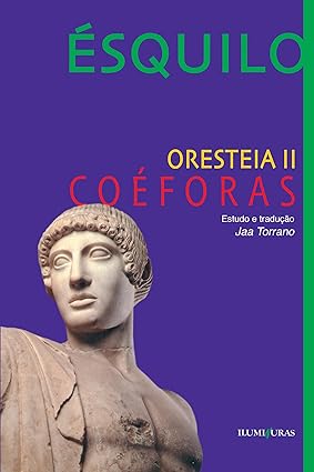 Oresteia II: Coéforas - Ésquilo