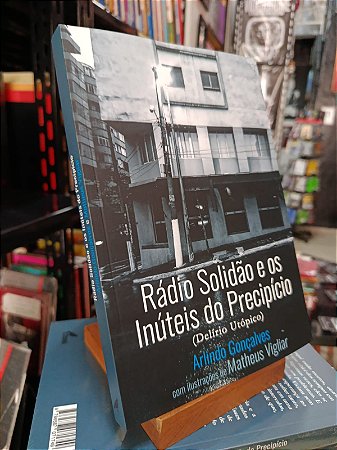 Rádio Solidão e os Inúteis do Precipício (Delírio Utópico) - Arlindo Gonçalves com ilustrações de Matheus Vigliar