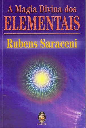 A Magia Divina dos Elementais -  Rubens Saraceni