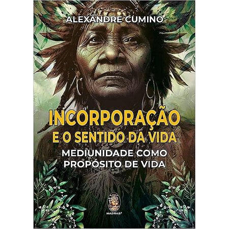 Incorporação e o Sentido da Vida: Mediunidade Como Propósito de Vida -  Alexandre Cumino
