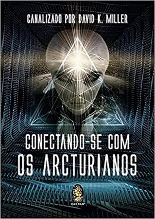 Conectando-se com os Arcturianos - David K. Miller