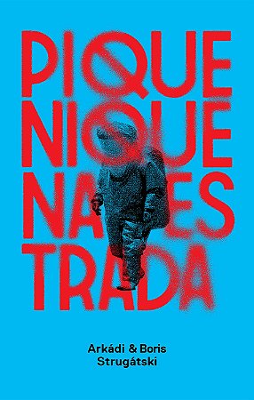 Piquenique na Estrada -  Arkádi Strugátski; Boris Strugátski