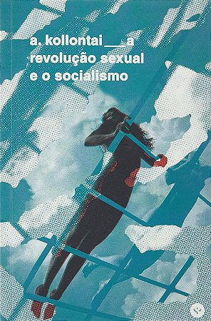 A revolução sexual e o socialismo - Alexandra Kollontai