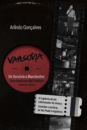 De Varsóvia a Manchester: Uma banda do ABC paulista (Memórias afetivas) - de Arlindo Gonçalves