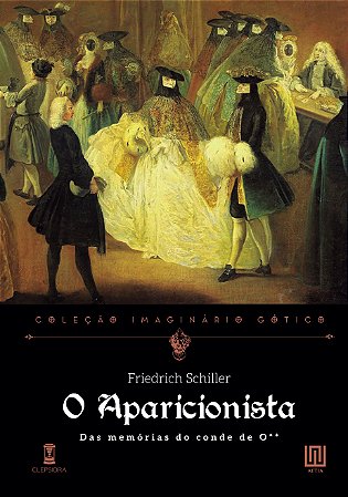 O Aparicionista: das Memórias do Conde de O** - Friedrich Schiller (Imaginário Gótico v. 1)