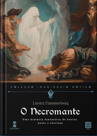 O Necromante: uma História Fantástica de Fontes Orais e Escritas - Lorenz Flammenberg (Imaginário Gótico v. 2)