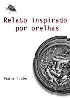 Relato inspirado por orelhas - por: Paula Febbe