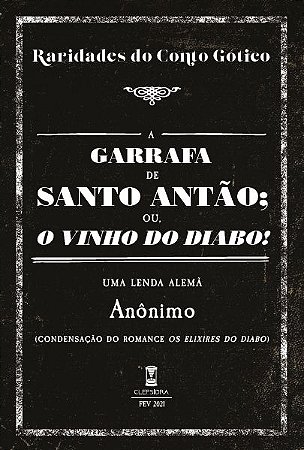 A Garrafa de Santo Antão; ou, O Vinho do Diabo! - Anônimo (Raridades do Conto Gótico - v. 5)