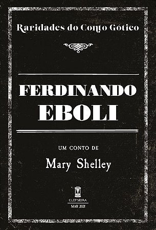 Ferdinando Eboli - Mary Shelley (Raridades do Conto Gótico - v. 7)