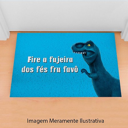 Capacho Frase - Fire a Fujeira dos Fés fru favô Dinossauro