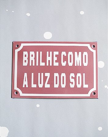 Placa Esmaltada - 12cm x 18cm - Brilhe Como a Luz do Sol - Rosa